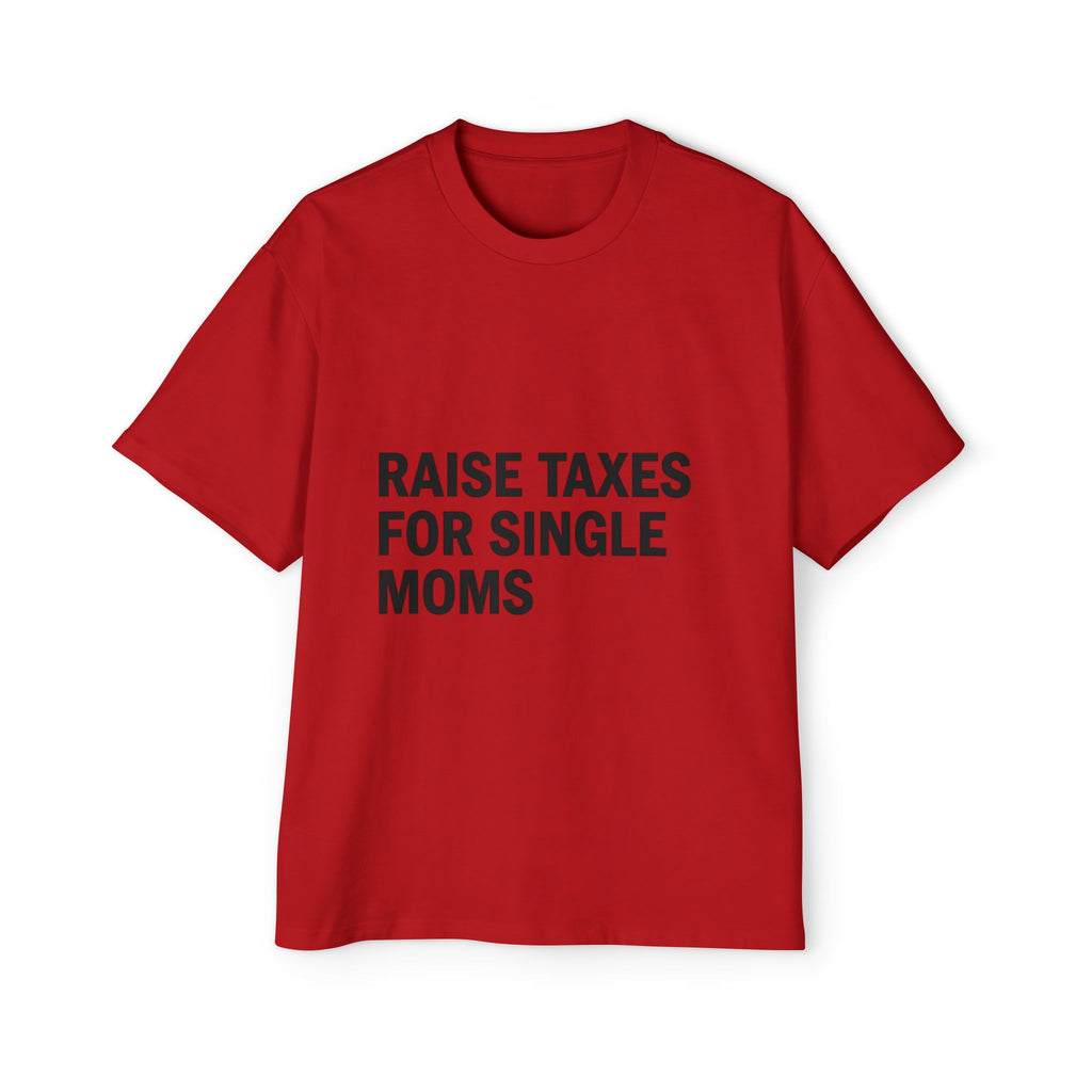 Raise Taxes For Single Moms on a shirt