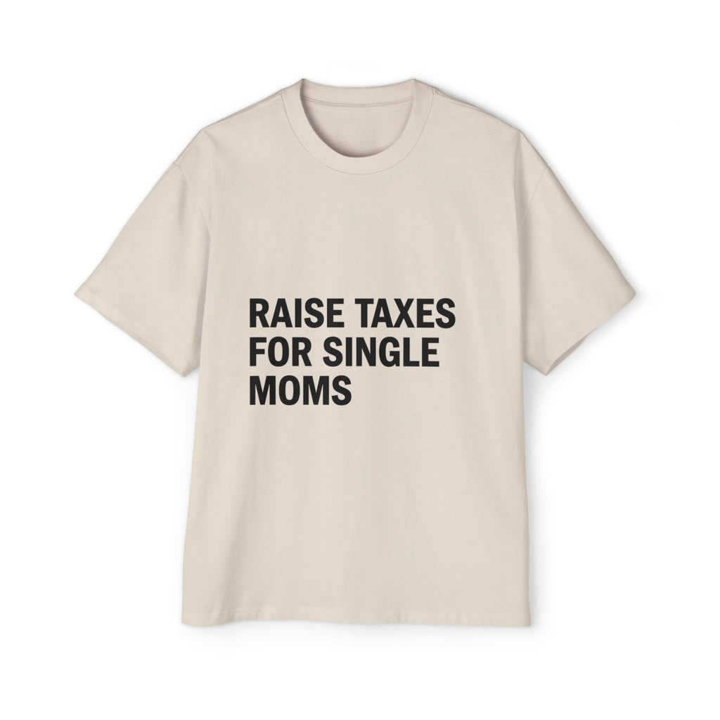 Raise Taxes For Single Moms on a shirt