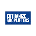 EUTHANIZE SHOPLIFTERS on a bumper sticker