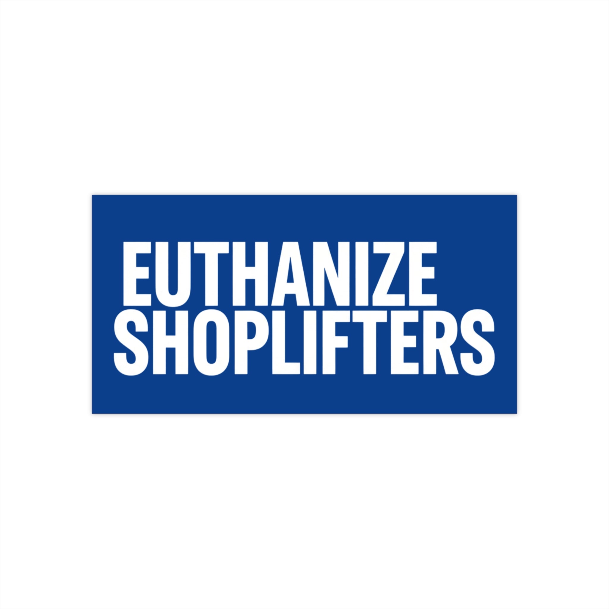 EUTHANIZE SHOPLIFTERS on a bumper sticker