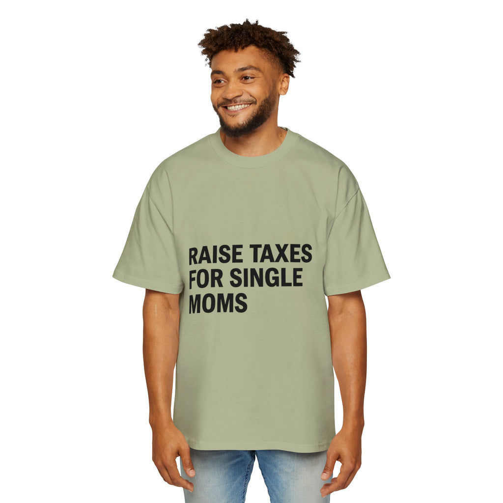 Raise Taxes For Single Moms on a shirt