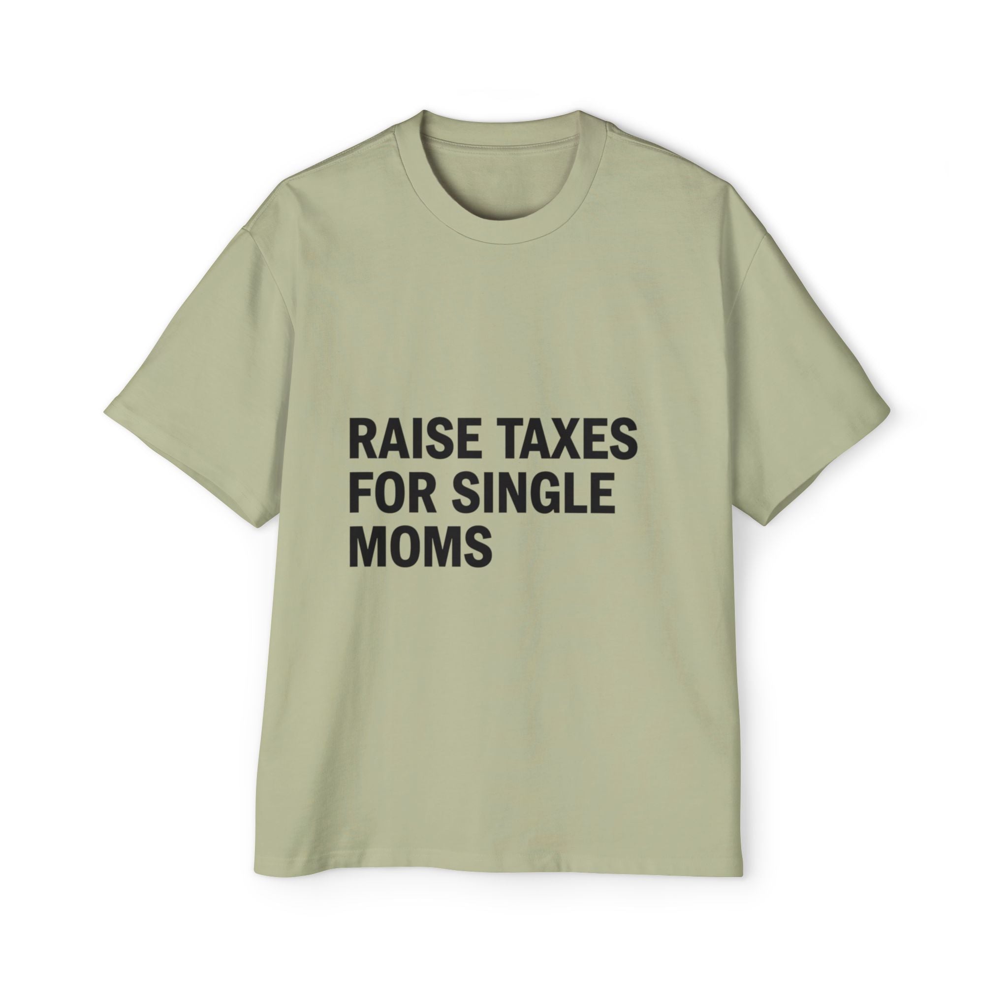 Raise Taxes For Single Moms on a shirt