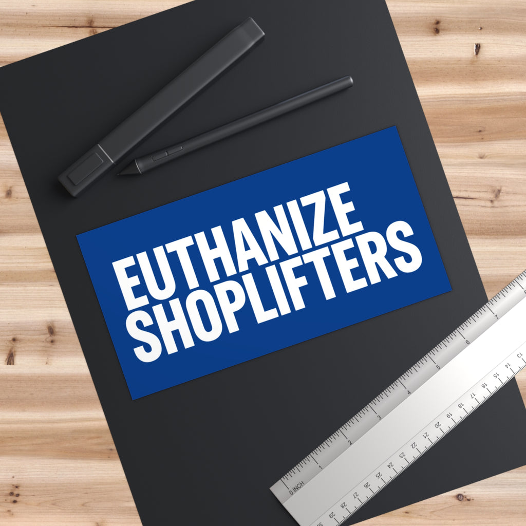 EUTHANIZE SHOPLIFTERS on a bumper sticker