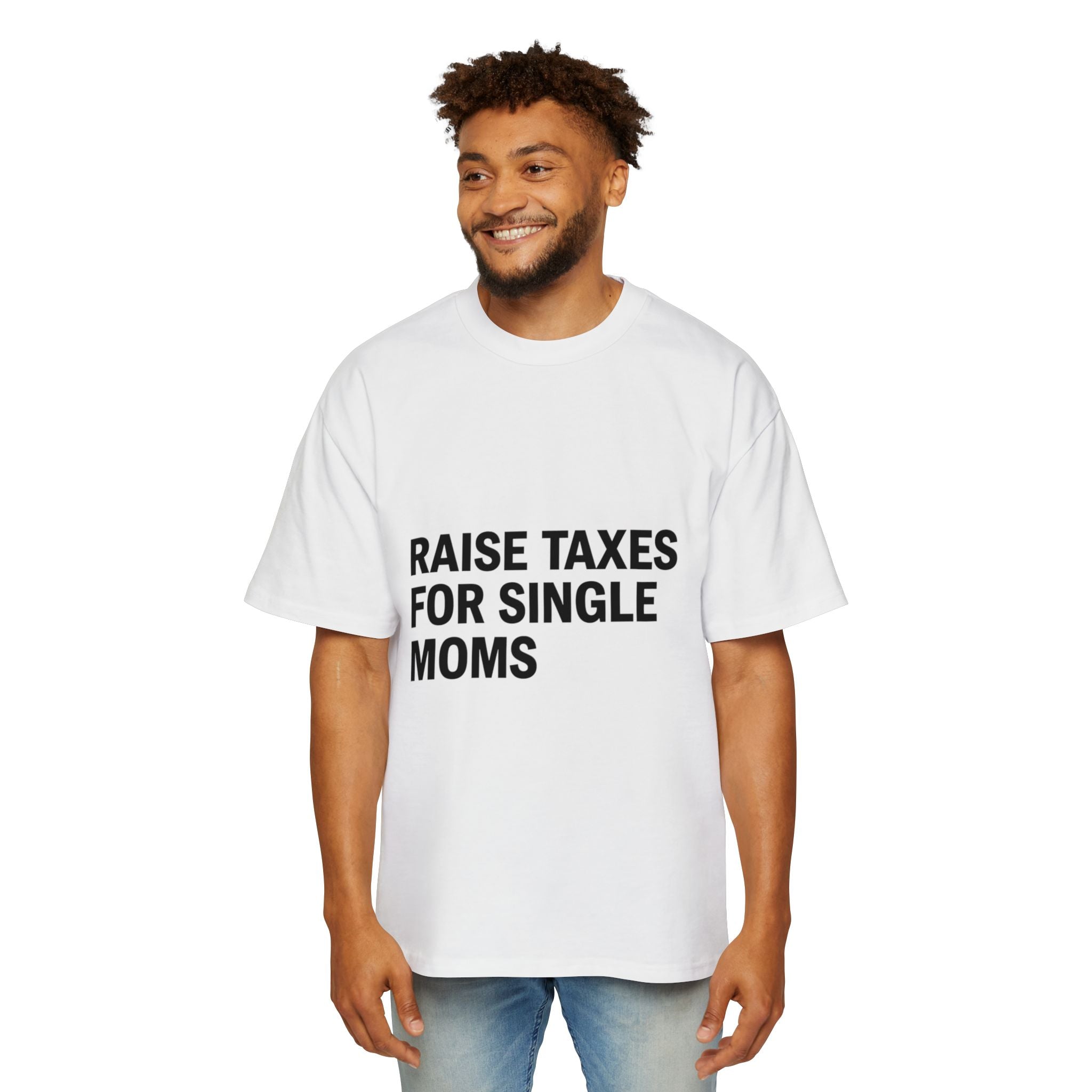 Raise Taxes For Single Moms on a shirt