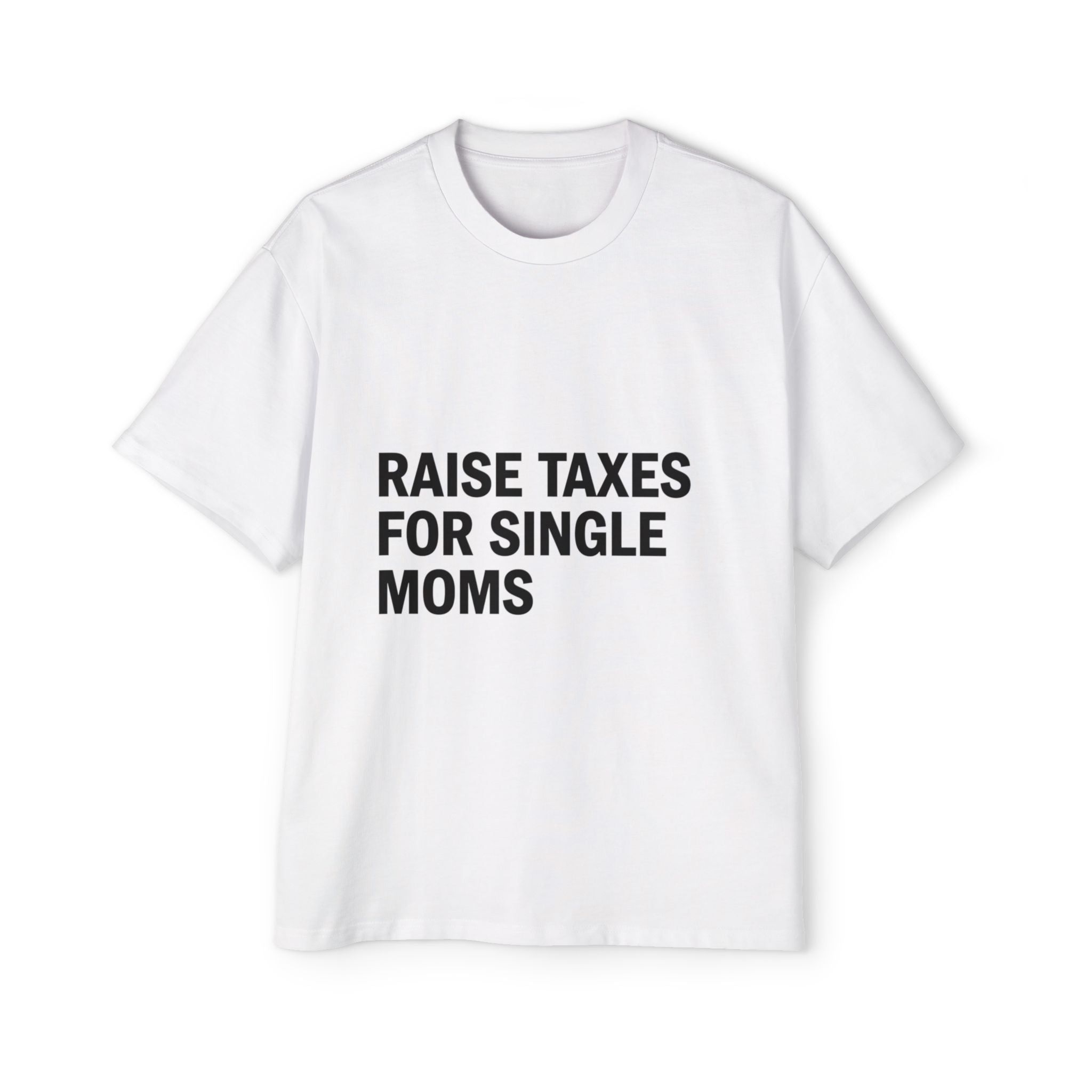 Raise Taxes For Single Moms on a shirt